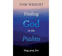Finding God in the Psalms: Sing, Pray, Live