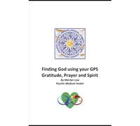 Finding God using your GPS: Gratitude, Prayer and Spirit