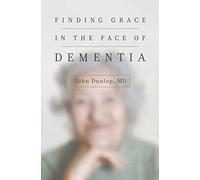 Finding Grace in the Face of Dementia