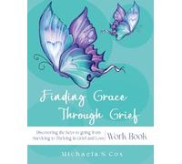 Finding Grace Through Grief:: Discovering the 5 Keys to Going from Surviving to Thriving in Your Journey of Loss and Grief Workbook
