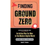 Finding Ground Zero: An Action Plan for Men in the Modern Digital World