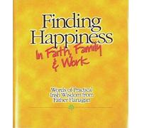 Finding Happiness In Faith, Family And Work: Words Of Practical Irish Wisdom From Father Flanagan