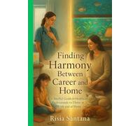 "Finding Harmony Between Career and Home.: “A Soulful Guide for Healthcare Professionals to Thrive at Work and at Home”