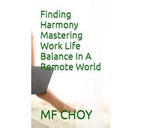 Finding Harmony Mastering Work Life Balance In A Remote World