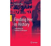 Finding Her In History : Confronting The Traditions Of Misogyny