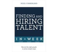 Finding & Hiring Talent In A Week: Talent Search, Recruitment And Retention In Seven Simple Steps (Paperback) Nigel Cumberland, (Auteur)