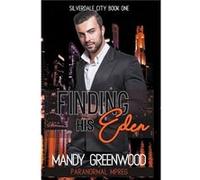 Finding His Eden - Mandy Greenwood - Draft2Digital - Livre en Anglais Mandy GreenwoodMandy Greenwood (Auteur)