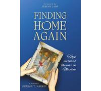 Finding Home Again: Hope Survives the War in Ukraine