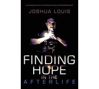 Finding Hope In The Afterlife: An Honest Account of My Spiritual Journey and Afterlife Research