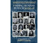 Finding Humans in Tech Series II: Curated real stories of people shaping and redefining the human side of technology.