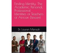 Finding Identity: The Academic, Personal, Professional Identities of Teachers of African Descent