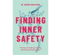 Dr. Nerina Ramlakhan – Finding Inner Safety – The Key to Healing, Thriving, and Overcoming Burnout