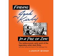 Finding Jack Kirby In A Pile Of Zinc: The Rediscovered, Early Work Of The Legendary Artist Jack Kirby And Other Cartoonists Found In The Getsinger Fin