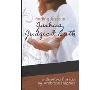 Finding Jesus in Joshua, Judges and Ruth