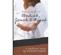 Finding Jesus in Obadiah, Jonah and Micah