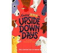 Finding Jesus on Upside Down Days: Family Devotions from the Barnyard