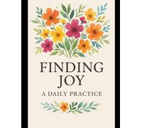 Finding Joy a Daily Practice Journal: 365 Days of Noticing the Good