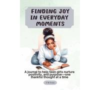 Finding Joy In Everyday Moments: A journal to help teen girls nurture positivity, and purpose-one thankful thought at a time
