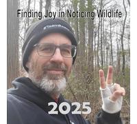 Finding Joy in Noticing Wildlife - 2025: 100 of my best wildlife and nature photos