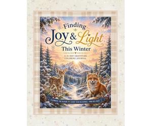Finding Joy & Light This Winter A 31-Day Gratitude Coloring Devotional: Slow down, breathe deeply, and discover the beauty of God’s presence this winter.