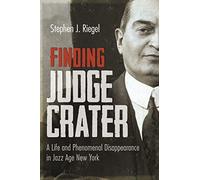 Finding Judge Crater: A Life and Phenomenal Disappearance in Jazz Age New York