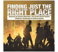 Finding Just The Right Place Reasons For Human Migration 3rd Grade Social Studies Children's Geography & Cultures Books