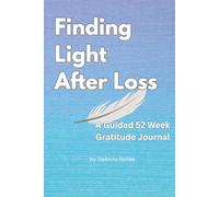 Finding Light After Loss- A Guided 52 Week Gratitude Journal; Prompted Journal for Grief and Loss