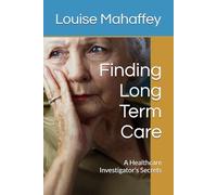 Finding Long Term Care: A Healthcare Investigator's Secrets