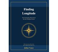 Finding Longitude: The Clockmaker Who Solved the Sea's Deadliest Puzzle