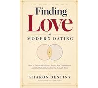 Finding Love in Modern Dating: How to Date with Purpose, Attract Real Commitment,and Build the Relationship You Actually Want