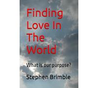 Finding Love In The World: What is our purpose?