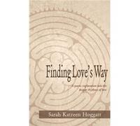 Finding Loves Way A poetic exploration into the deeper rhythms of love - Sarah Katreen Hoggatt - Amazon Digital Services LLC KDP - Livre en Anglais Sarah Katreen HoggattSarah Katreen Hoggatt (Auteur)