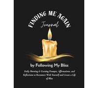 Finding Me Again: A 90-Day Guided Journal for Self-Discovery, Joy & Inner Peace: Daily Morning & Evening Prompts, Affirmations, and Reflections to Reconnect With Yourself and Create a Life of Bliss