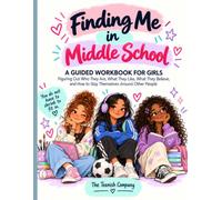 Finding Me in Middle School: A Guided Workbook for Girls Figuring Out Who They Are, What They Like, What They Believe, and How to Stay Themselves Around Other People