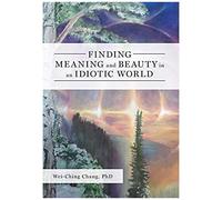 Finding Meaning And Beauty In An Idiotic World