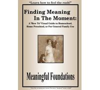 Finding Meaning In The Moment: A How To Visual Guide to Homeschool or Home Preschool