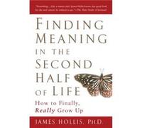 Finding Meaning in the Second Half of Life by James James Hollis Hollis James Hollis (Auteur)