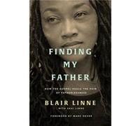 Finding My Father How the Gospel Heals the Pain of Fatherlessness by Blair Linne & Foreword by Mark Dever Blair Linne , Foreword by Mark Dever (Auteur)