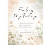 Finding My Footing: A Gentle Workbook for Unsteady Seasons When Life Feels Heavy