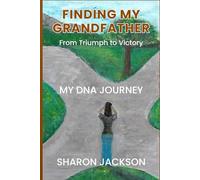 FINDING MY GRANDFATHER From Triumph to Victory: MY DNA JOURNEY