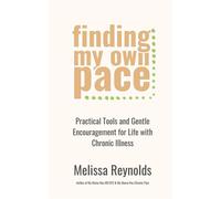 Finding My Own Pace: Practical Tools and Gentle Encouragement for Life with Chronic Illness - Melissa Reynolds - Melissa Reynolds - ebook (ePub) - Livre