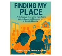 Finding My Place: A Reflective Journal to Help Teens Adjust, Grow, and Connect in Blended Families