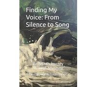 Finding My Voice: From Silence to Song: An Artist's Journey Through Adversity