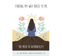 Finding My Way Back To Me: The Path To Authenticity