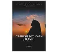 FINDING MY WAY HOME: A True Story of a Filipino Catholic Girl Who Found Islam
