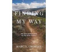 Finding My Way: One Man's Spiritual Quest For The Divine Presence