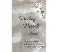 Finding Myself Again: A Guided Journal for Reconnecting with Yourself, Understanding Your Needs, and Learning to Trust Yourself Again