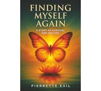 FINDING MYSELF AGAIN: A STORY OF SURVIVAL AND HEALING