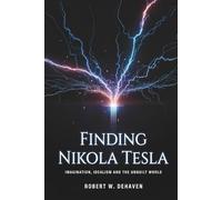Finding Nikola Tesla: Imagination, Idealism And The Unbuilt World