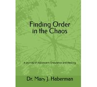 Finding Order in the Chaos: A Journey of Adolescent Endurance and Healing